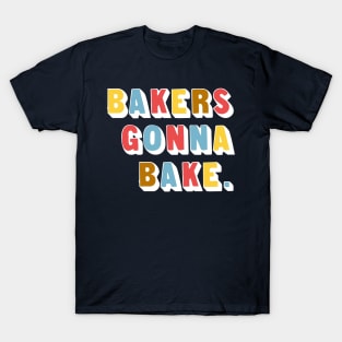 Bakers Gonna Bake T-Shirt